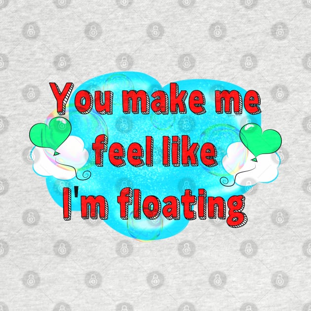 You Make Me Feel Like I'm Floating by DitzyDonutsDesigns